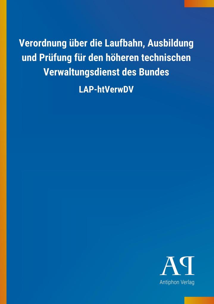 Image of Verordnung über die Laufbahn Ausbildung und Prüfung für den höheren technischen Verwaltungsdienst des Bundes