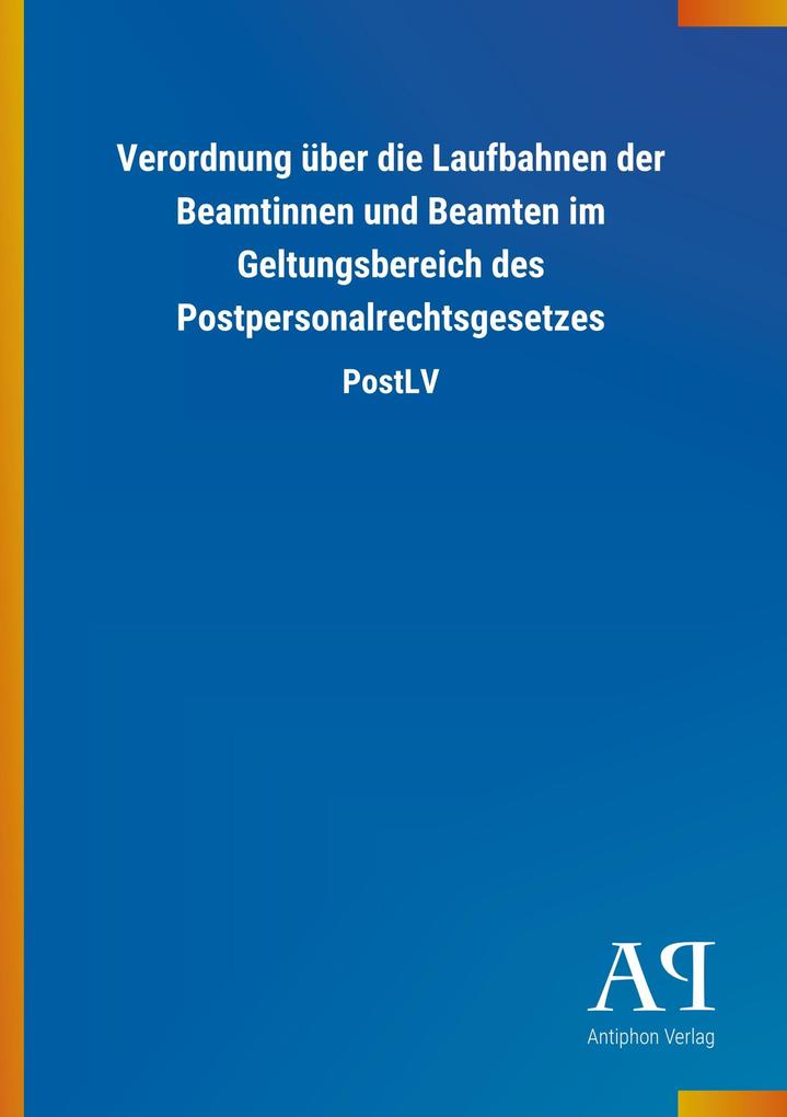 Image of Verordnung über die Laufbahnen der Beamtinnen und Beamten im Geltungsbereich des Postpersonalrechtsgesetzes