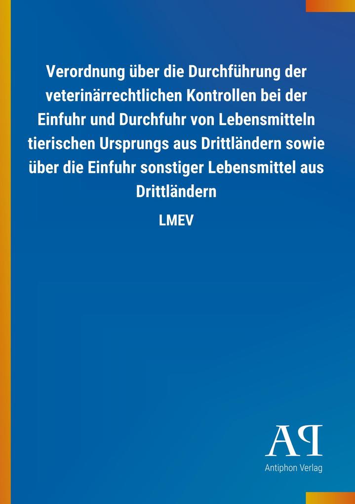 Image of Verordnung über die Durchführung der veterinärrechtlichen Kontrollen bei der Einfuhr und Durchfuhr von Lebensmitteln tierischen Ursprungs aus Drittländern sowie über die Einfuhr sonstiger Lebensmittel aus Drittländern