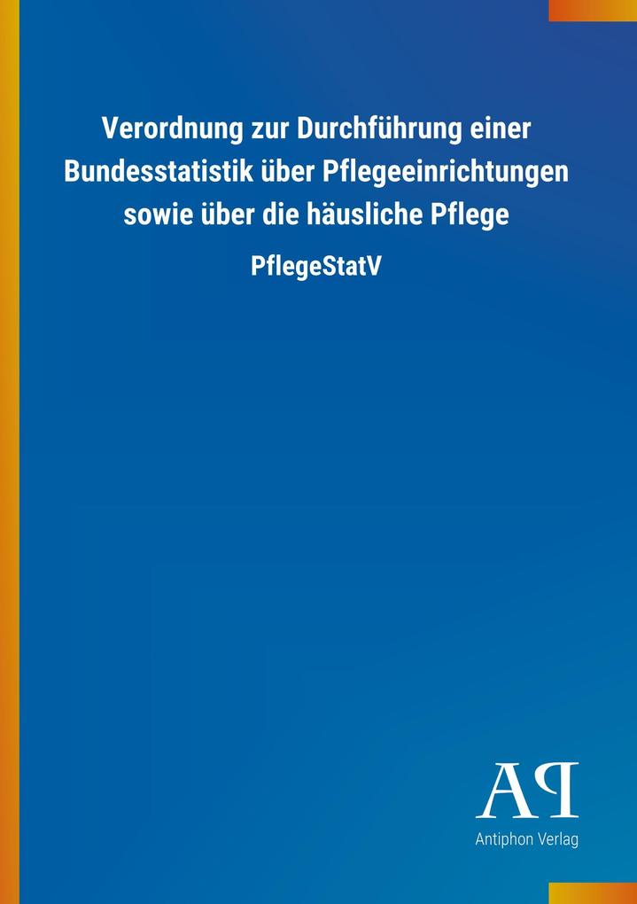 Image of Verordnung zur Durchführung einer Bundesstatistik über Pflegeeinrichtungen sowie über die häusliche Pflege