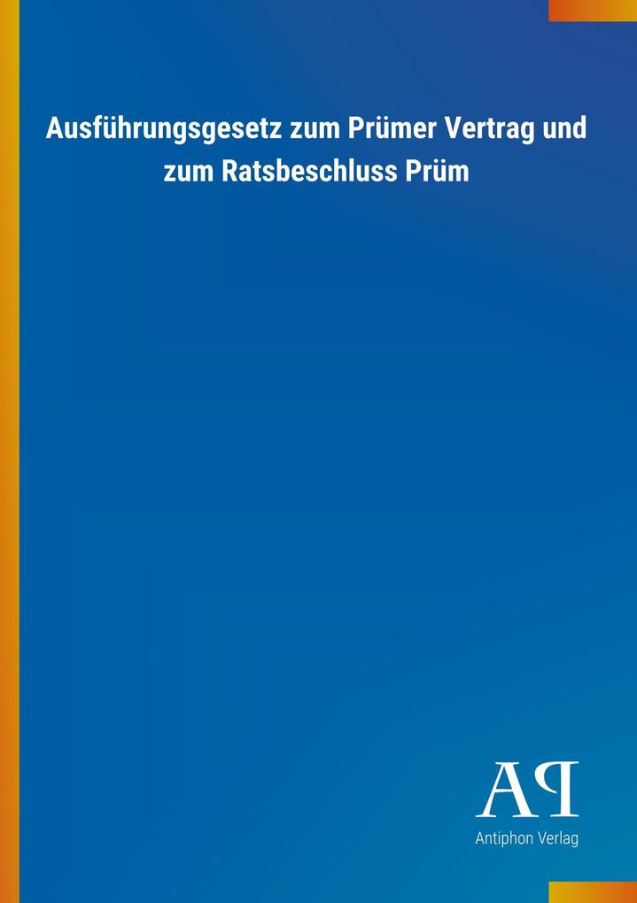 Image of Ausführungsgesetz zum Prümer Vertrag und zum Ratsbeschluss Prüm