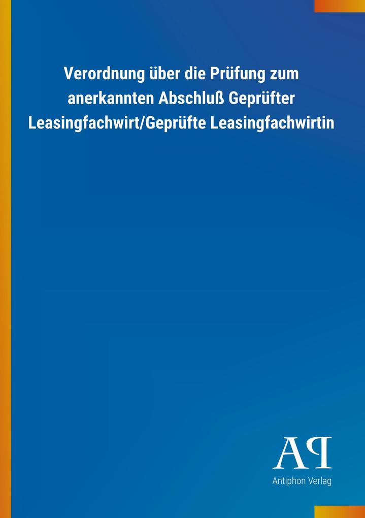 Image of Verordnung über die Prüfung zum anerkannten Abschluß Geprüfter Leasingfachwirt/Geprüfte Leasingfachwirtin