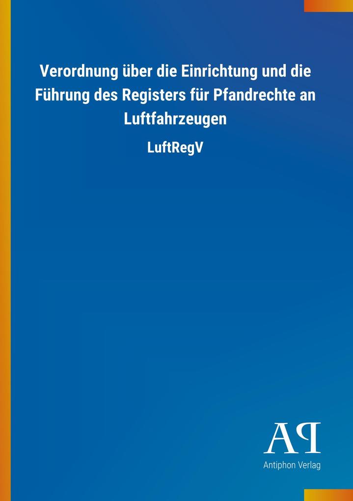 Image of Verordnung über die Einrichtung und die Führung des Registers für Pfandrechte an Luftfahrzeugen