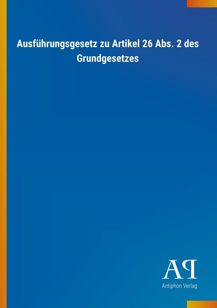 Image of Ausführungsgesetz zu Artikel 26 Abs. 2 des Grundgesetzes