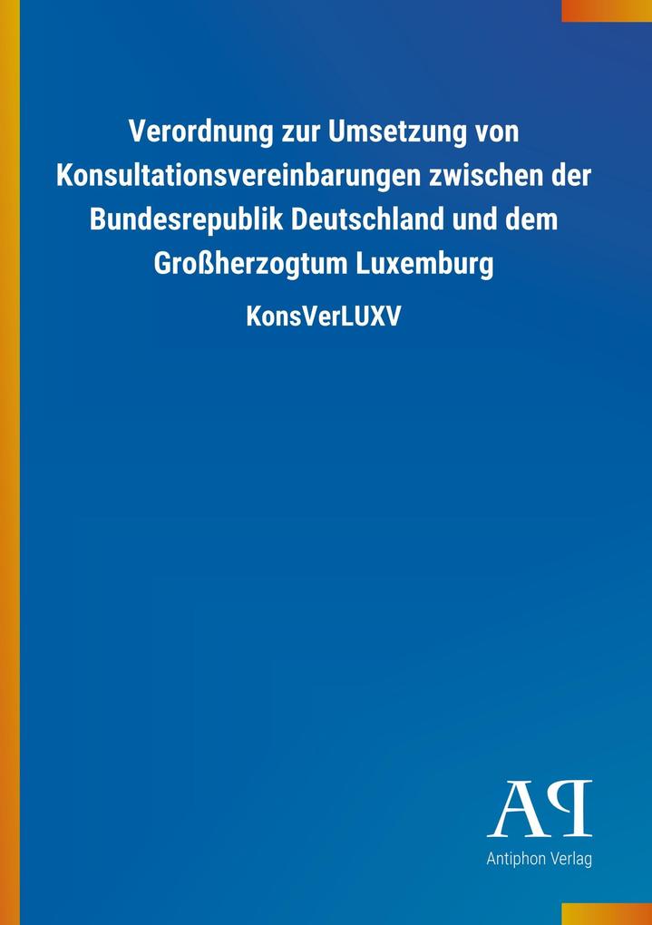 Image of Verordnung zur Umsetzung von Konsultationsvereinbarungen zwischen der Bundesrepublik Deutschland und dem Großherzogtum Luxemburg