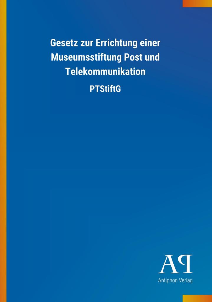 Image of Gesetz zur Errichtung einer Museumsstiftung Post und Telekommunikation