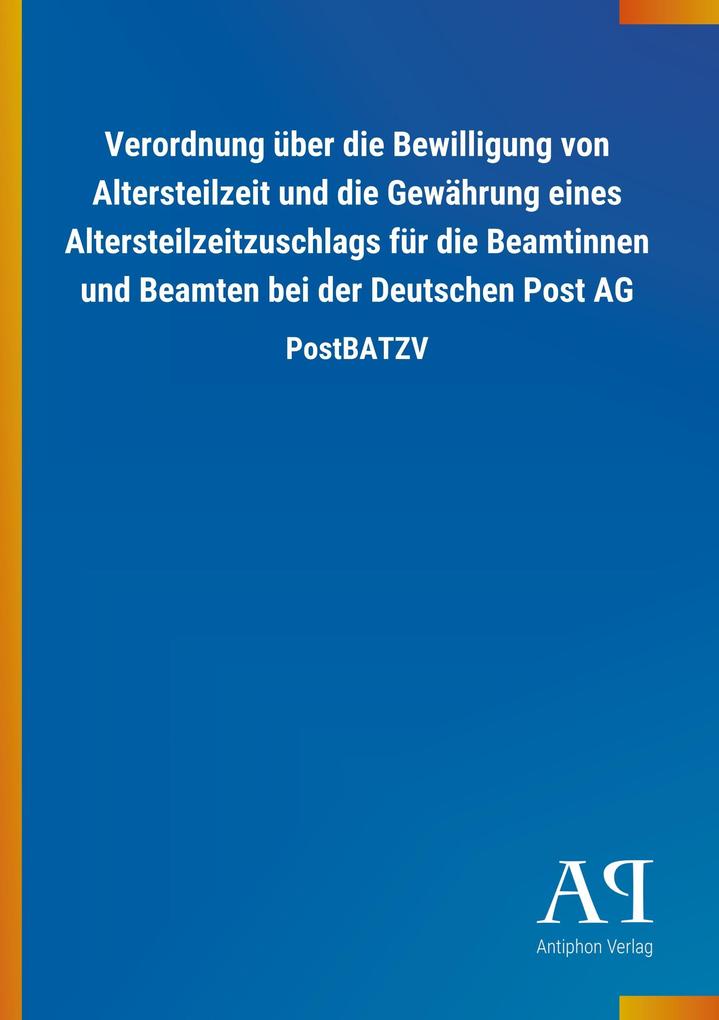 Image of Verordnung über die Bewilligung von Altersteilzeit und die Gewährung eines Altersteilzeitzuschlags für die Beamtinnen und Beamten bei der Deutschen Post AG