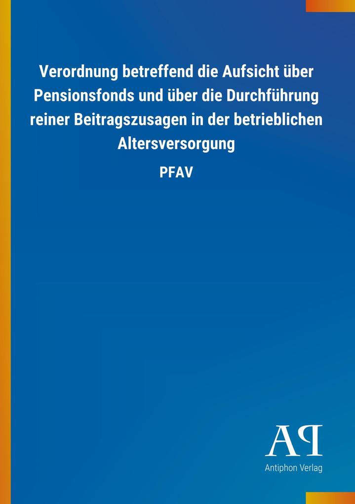 Image of Verordnung betreffend die Aufsicht über Pensionsfonds und über die Durchführung reiner Beitragszusagen in der betrieblichen Altersversorgung