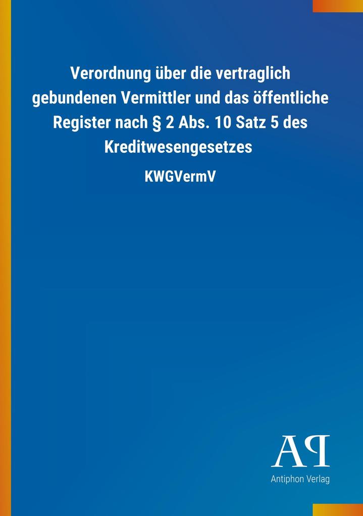 Image of Verordnung über die vertraglich gebundenen Vermittler und das öffentliche Register nach § 2 Abs. 10 Satz 5 des Kreditwesengesetzes