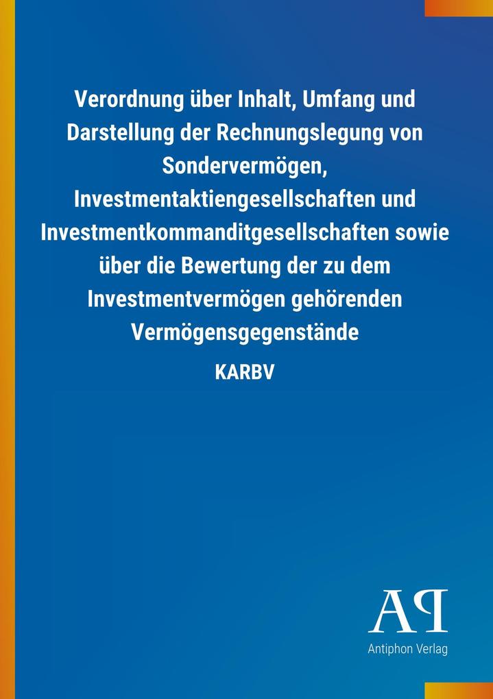 Image of Verordnung über Inhalt Umfang und Darstellung der Rechnungslegung von Sondervermögen Investmentaktiengesellschaften und Investmentkommanditgesellschaften sowie über die Bewertung der zu dem Investmentvermögen gehörenden Vermögensgegenstände