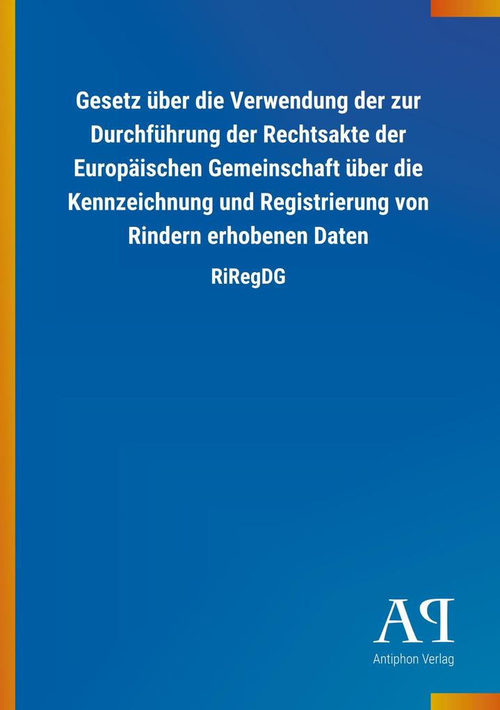 Image of Gesetz über die Verwendung der zur Durchführung der Rechtsakte der Europäischen Gemeinschaft über die Kennzeichnung und Registrierung von Rindern erhobenen Daten