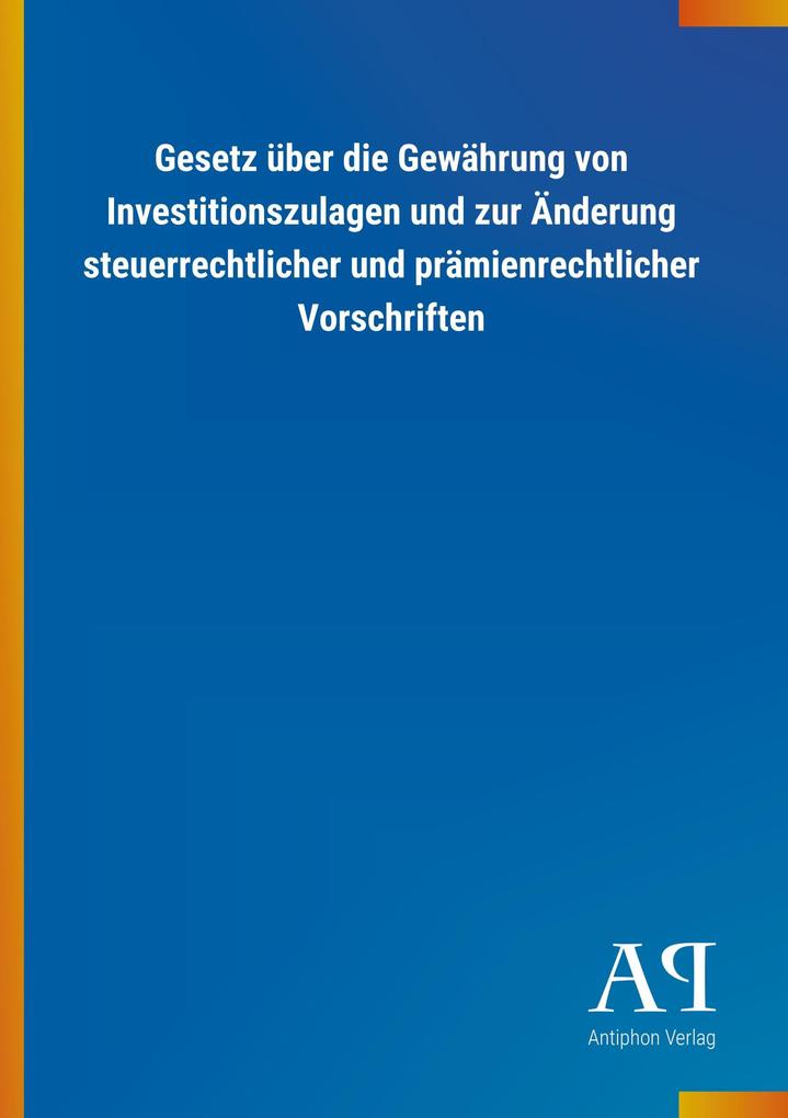 Image of Gesetz über die Gewährung von Investitionszulagen und zur Änderung steuerrechtlicher und prämienrechtlicher Vorschriften