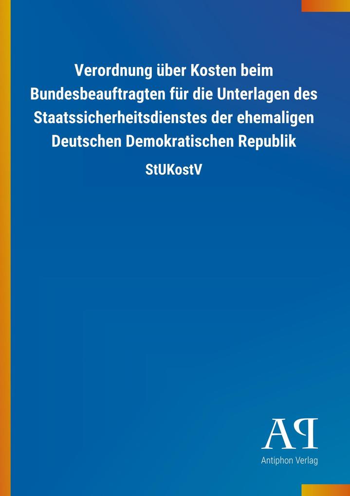 Image of Verordnung über Kosten beim Bundesbeauftragten für die Unterlagen des Staatssicherheitsdienstes der ehemaligen Deutschen Demokratischen Republik