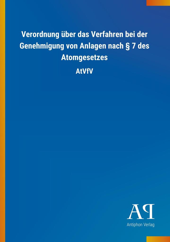 Image of Verordnung über das Verfahren bei der Genehmigung von Anlagen nach § 7 des Atomgesetzes