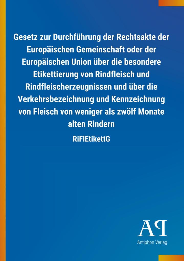 Image of Gesetz zur Durchführung der Rechtsakte der Europäischen Gemeinschaft oder der Europäischen Union über die besondere Etikettierung von Rindfleisch und Rindfleischerzeugnissen und über die Verkehrsbezeichnung und Kennzeichnung von Fleisch von weniger als zw