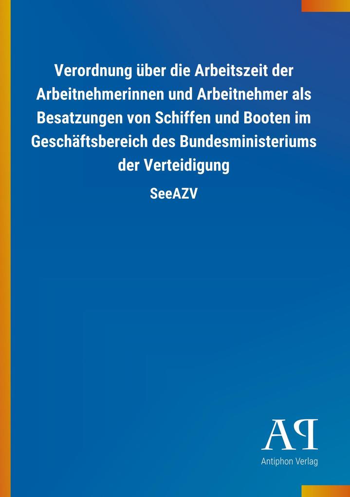 Image of Verordnung über die Arbeitszeit der Arbeitnehmerinnen und Arbeitnehmer als Besatzungen von Schiffen und Booten im Geschäftsbereich des Bundesministeriums der Verteidigung