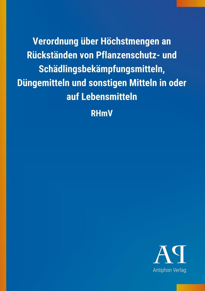 Image of Verordnung über Höchstmengen an Rückständen von Pflanzenschutz- und Schädlingsbekämpfungsmitteln Düngemitteln und sonstigen Mitteln in oder auf Lebensmitteln