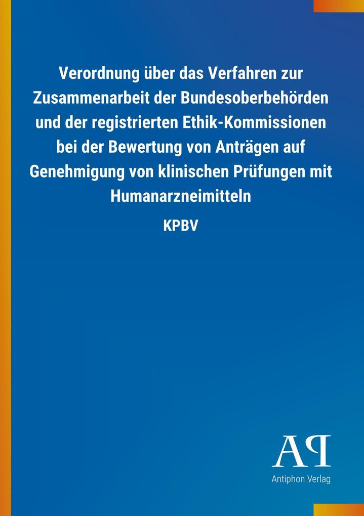 Image of Verordnung über das Verfahren zur Zusammenarbeit der Bundesoberbehörden und der registrierten Ethik-Kommissionen bei der Bewertung von Anträgen auf Genehmigung von klinischen Prüfungen mit Humanarzneimitteln