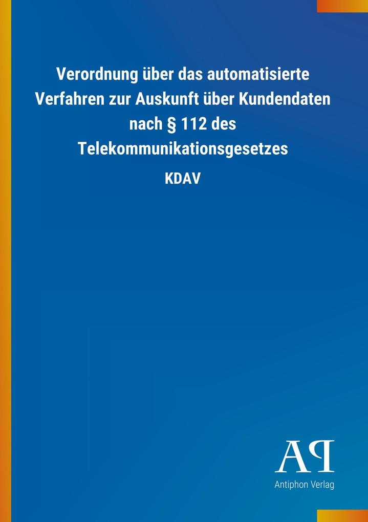 Image of Verordnung über das automatisierte Verfahren zur Auskunft über Kundendaten nach § 112 des Telekommunikationsgesetzes