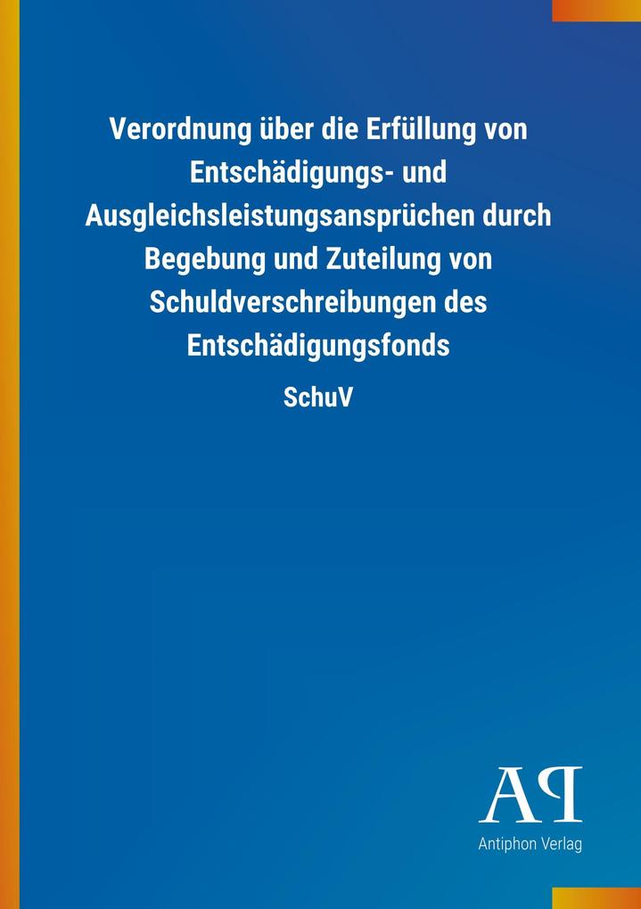 Image of Verordnung über die Erfüllung von Entschädigungs- und Ausgleichsleistungsansprüchen durch Begebung und Zuteilung von Schuldverschreibungen des Entschädigungsfonds