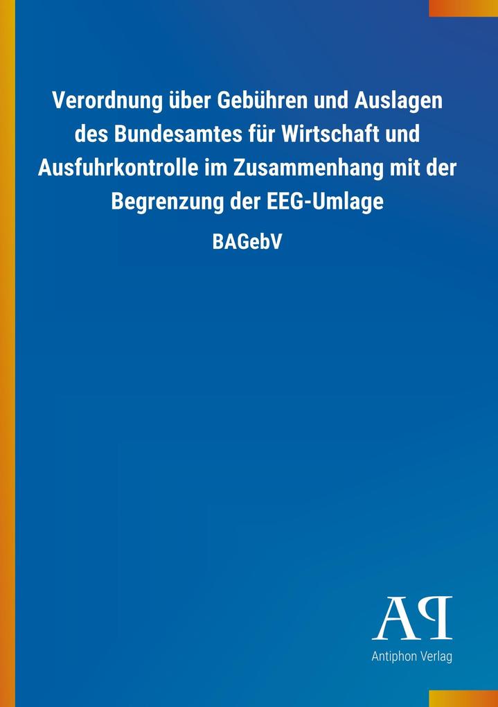 Image of Verordnung über Gebühren und Auslagen des Bundesamtes für Wirtschaft und Ausfuhrkontrolle im Zusammenhang mit der Begrenzung der EEG-Umlage