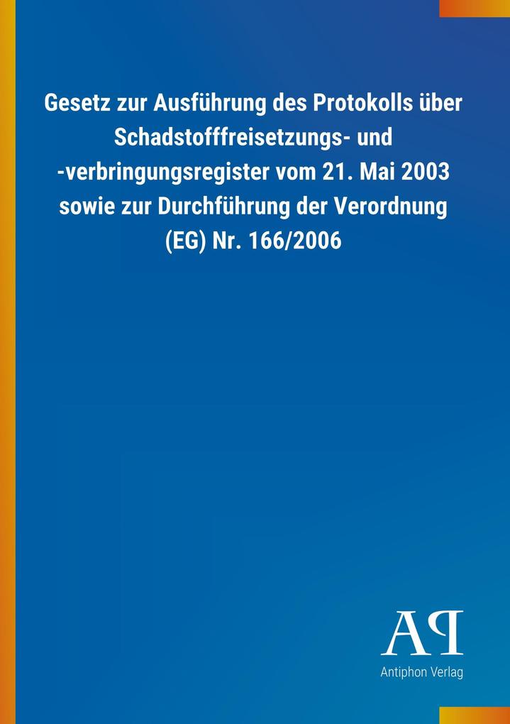 Image of Gesetz zur Ausführung des Protokolls über Schadstofffreisetzungs- und -verbringungsregister vom 21. Mai 2003 sowie zur Durchführung der Verordnung (EG) Nr. 166/2006