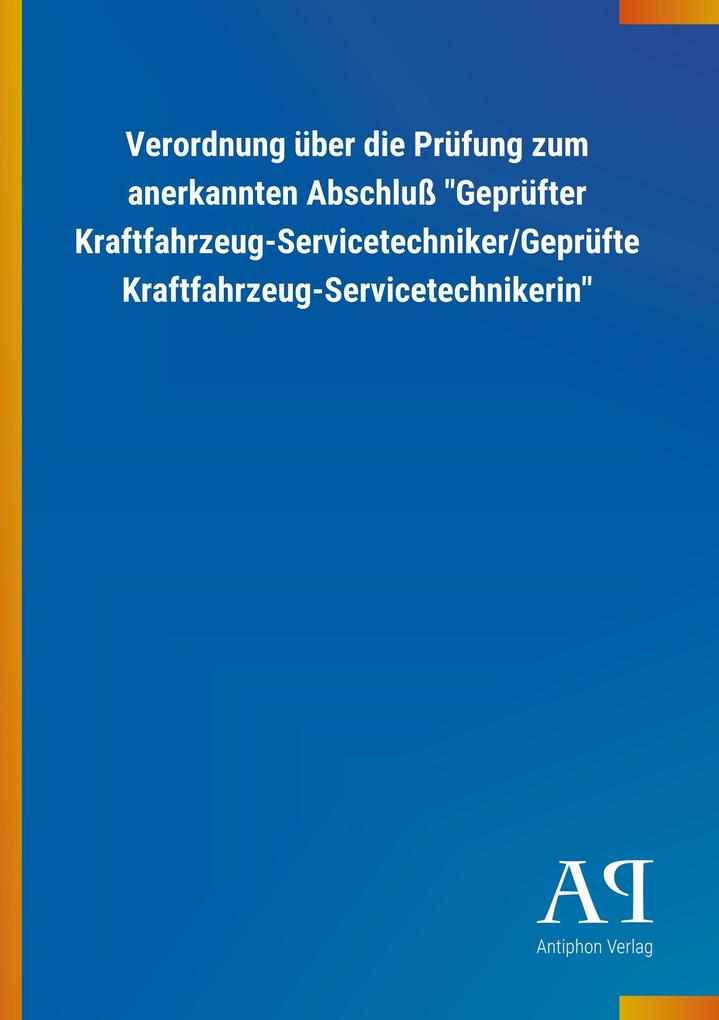 Image of Verordnung über die Prüfung zum anerkannten Abschluß Geprüfter Kraftfahrzeug-Servicetechniker/Geprüfte Kraftfahrzeug-Servicetechnikerin