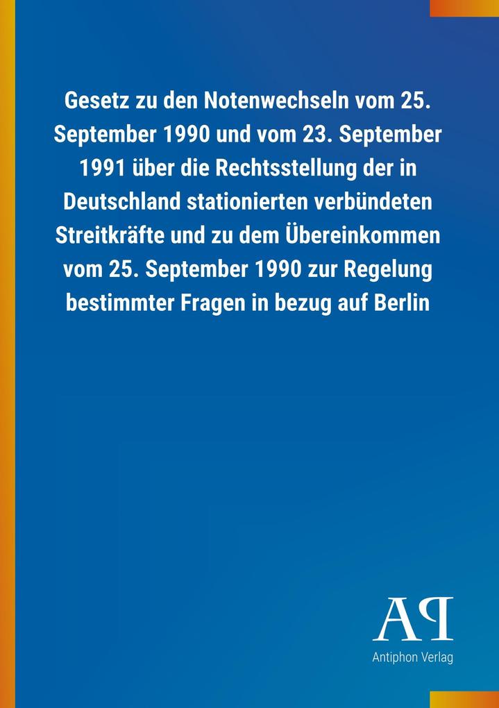 Image of Gesetz zu den Notenwechseln vom 25. September 1990 und vom 23. September 1991 über die Rechtsstellung der in Deutschland stationierten verbündeten Streitkräfte und zu dem Übereinkommen vom 25. September 1990 zur Regelung bestimmter Fragen in bezug auf Ber