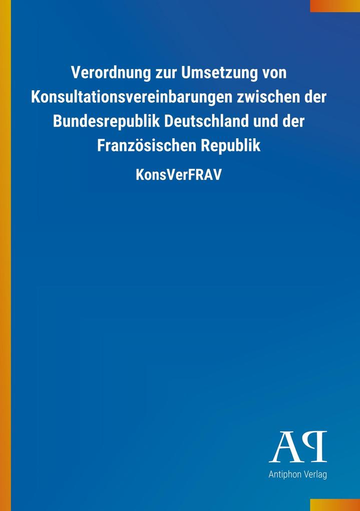 Image of Verordnung zur Umsetzung von Konsultationsvereinbarungen zwischen der Bundesrepublik Deutschland und der Französischen Republik