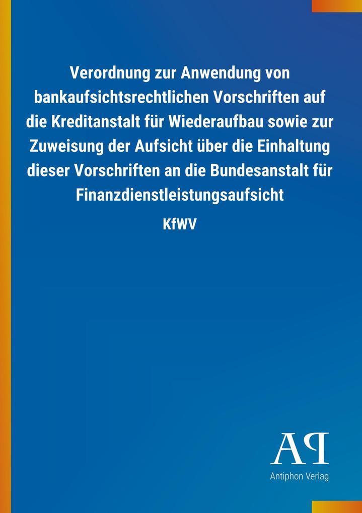 Image of Verordnung zur Anwendung von bankaufsichtsrechtlichen Vorschriften auf die Kreditanstalt für Wiederaufbau sowie zur Zuweisung der Aufsicht über die Einhaltung dieser Vorschriften an die Bundesanstalt für Finanzdienstleistungsaufsicht