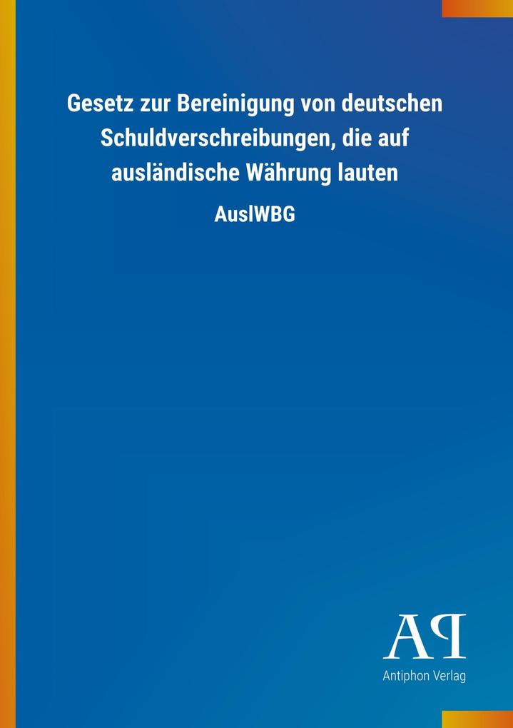 Image of Gesetz zur Bereinigung von deutschen Schuldverschreibungen die auf ausländische Währung lauten