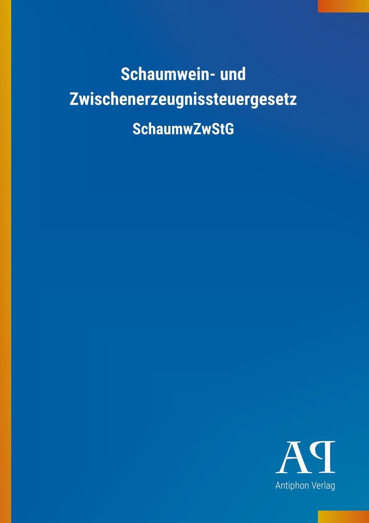 Schaumwein- und Zwischenerzeugnissteuergesetz - Antiphon Verlag