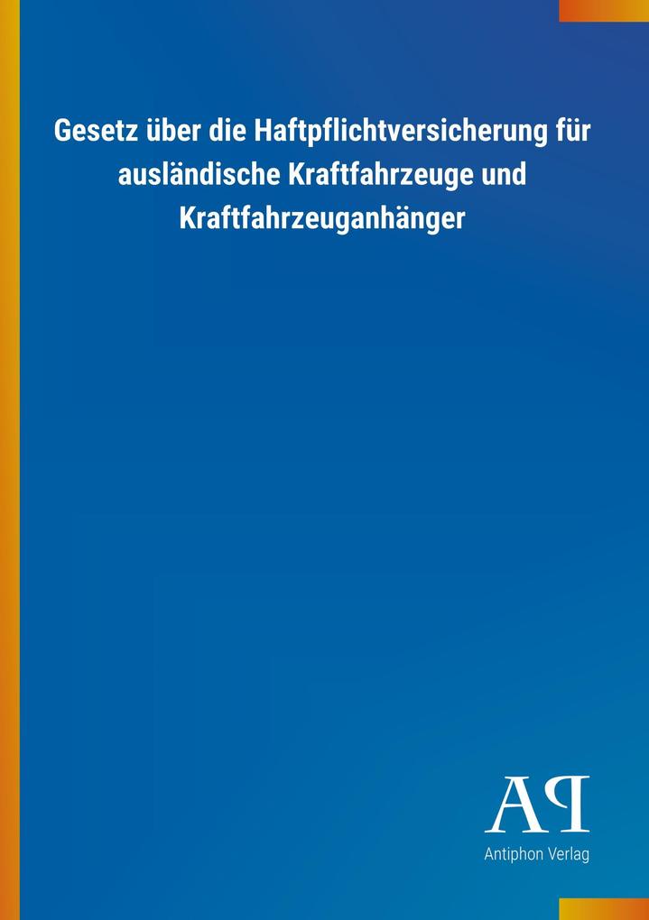 Image of Gesetz über die Haftpflichtversicherung für ausländische Kraftfahrzeuge und Kraftfahrzeuganhänger