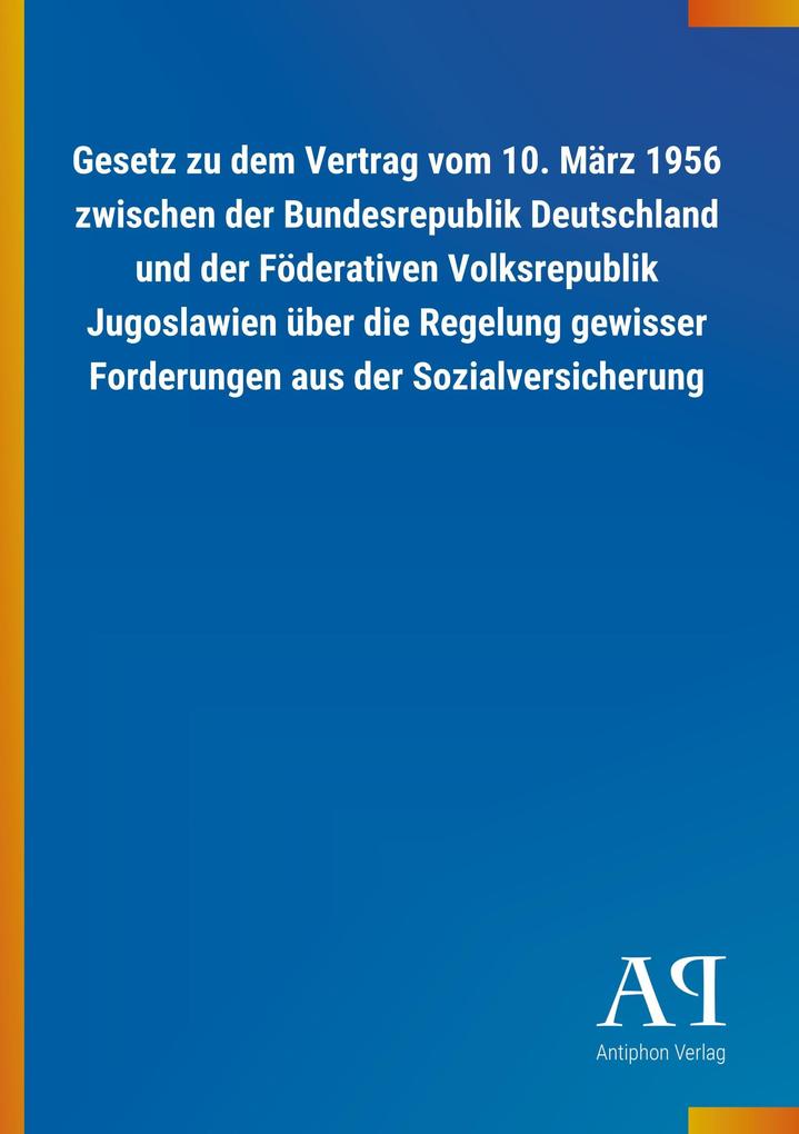 Image of Gesetz zu dem Vertrag vom 10. März 1956 zwischen der Bundesrepublik Deutschland und der Föderativen Volksrepublik Jugoslawien über die Regelung gewisser Forderungen aus der Sozialversicherung