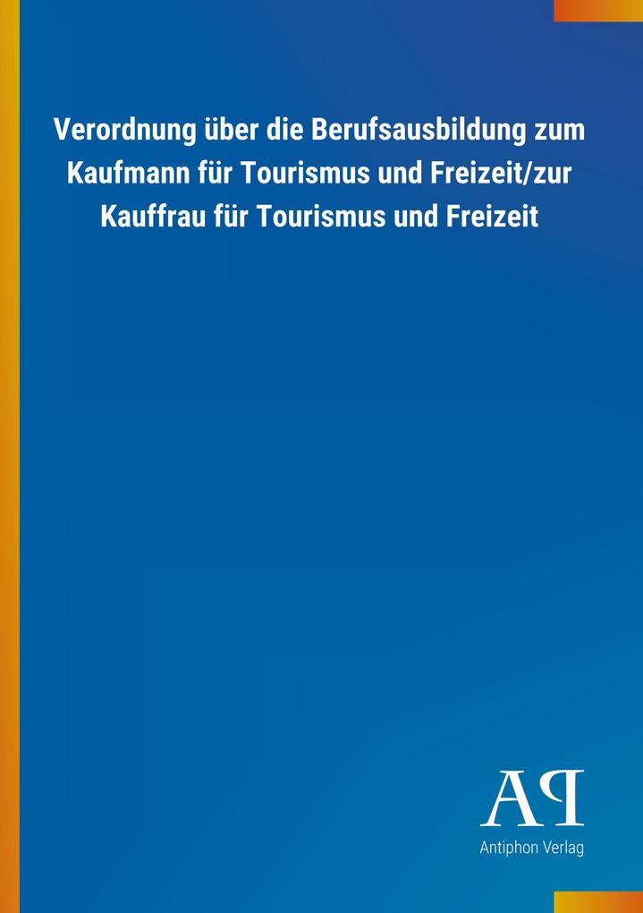 Verordnung über die Berufsausbildung zum Kaufmann für Tourismus und Freizeit/zur Kauffrau für Tourismus und Freizeit