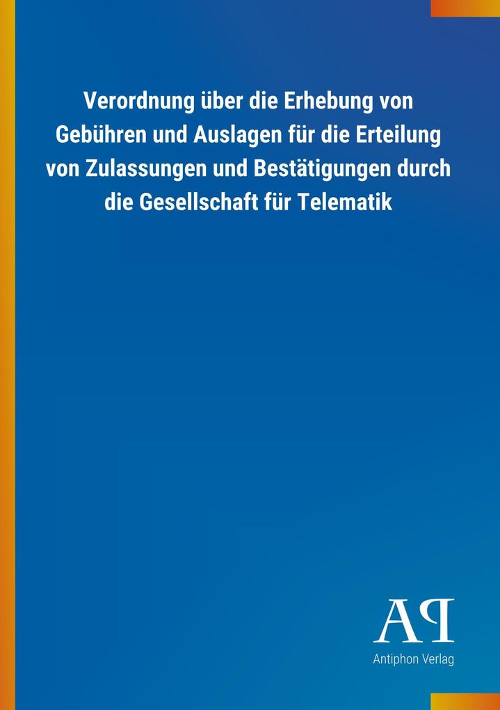 Image of Verordnung über die Erhebung von Gebühren und Auslagen für die Erteilung von Zulassungen und Bestätigungen durch die Gesellschaft für Telematik