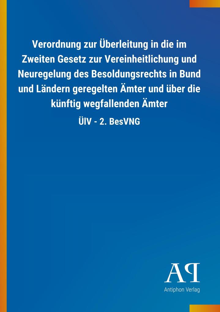 Image of Verordnung zur Überleitung in die im Zweiten Gesetz zur Vereinheitlichung und Neuregelung des Besoldungsrechts in Bund und Ländern geregelten Ämter und über die künftig wegfallenden Ämter