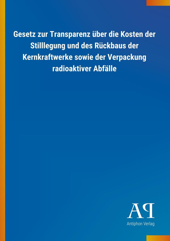 Image of Gesetz zur Transparenz über die Kosten der Stilllegung und des Rückbaus der Kernkraftwerke sowie der Verpackung radioaktiver Abfälle