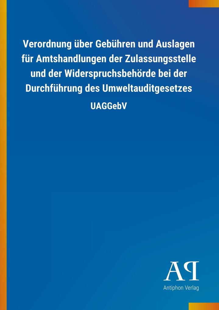 Image of Verordnung über Gebühren und Auslagen für Amtshandlungen der Zulassungsstelle und der Widerspruchsbehörde bei der Durchführung des Umweltauditgesetzes