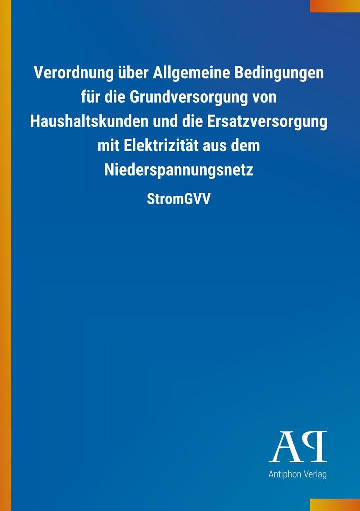 Image of Verordnung über Allgemeine Bedingungen für die Grundversorgung von Haushaltskunden und die Ersatzversorgung mit Elektrizität aus dem Niederspannungsnetz