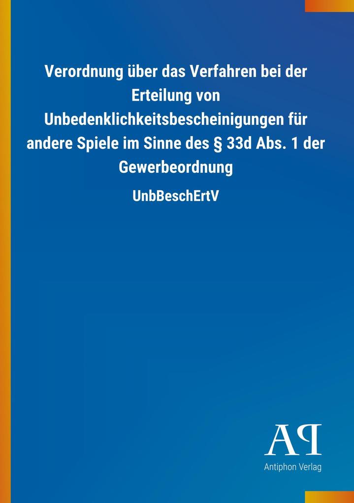 Image of Verordnung über das Verfahren bei der Erteilung von Unbedenklichkeitsbescheinigungen für andere Spiele im Sinne des § 33d Abs. 1 der Gewerbeordnung