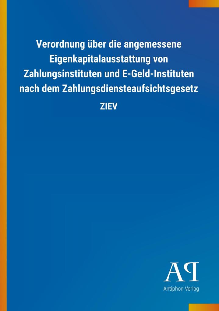 Image of Verordnung über die angemessene Eigenkapitalausstattung von Zahlungsinstituten und E-Geld-Instituten nach dem Zahlungsdiensteaufsichtsgesetz