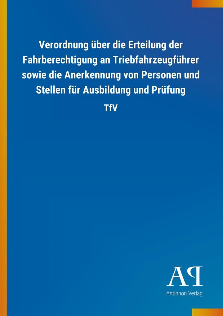 Image of Verordnung über die Erteilung der Fahrberechtigung an Triebfahrzeugführer sowie die Anerkennung von Personen und Stellen für Ausbildung und Prüfung