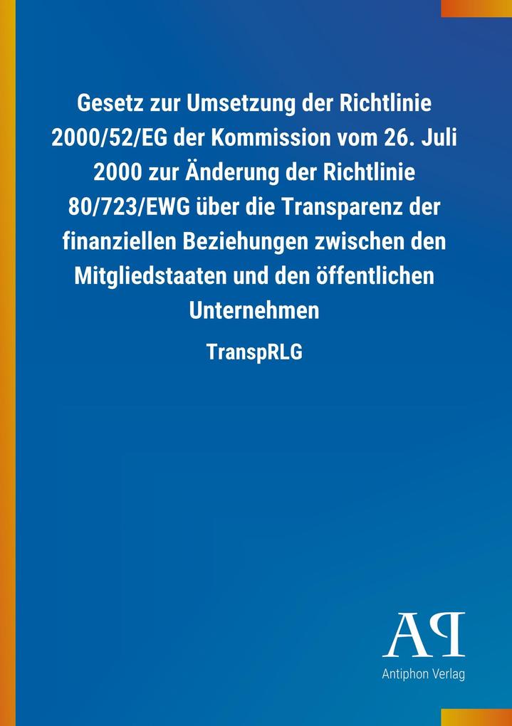 Image of Gesetz zur Umsetzung der Richtlinie 2000/52/EG der Kommission vom 26. Juli 2000 zur Änderung der Richtlinie 80/723/EWG über die Transparenz der finanziellen Beziehungen zwischen den Mitgliedstaaten und den öffentlichen Unternehmen