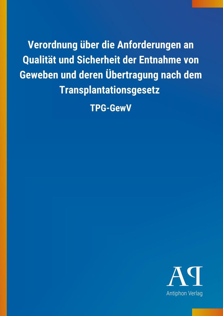 Image of Verordnung über die Anforderungen an Qualität und Sicherheit der Entnahme von Geweben und deren Übertragung nach dem Transplantationsgesetz