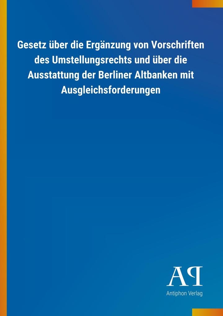 Image of Gesetz über die Ergänzung von Vorschriften des Umstellungsrechts und über die Ausstattung der Berliner Altbanken mit Ausgleichsforderungen