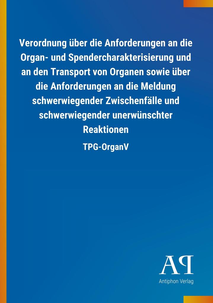 Image of Verordnung über die Anforderungen an die Organ- und Spendercharakterisierung und an den Transport von Organen sowie über die Anforderungen an die Meldung schwerwiegender Zwischenfälle und schwerwiegender unerwünschter Reaktionen