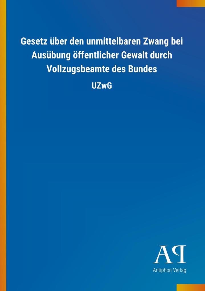 Image of Gesetz über den unmittelbaren Zwang bei Ausübung öffentlicher Gewalt durch Vollzugsbeamte des Bundes