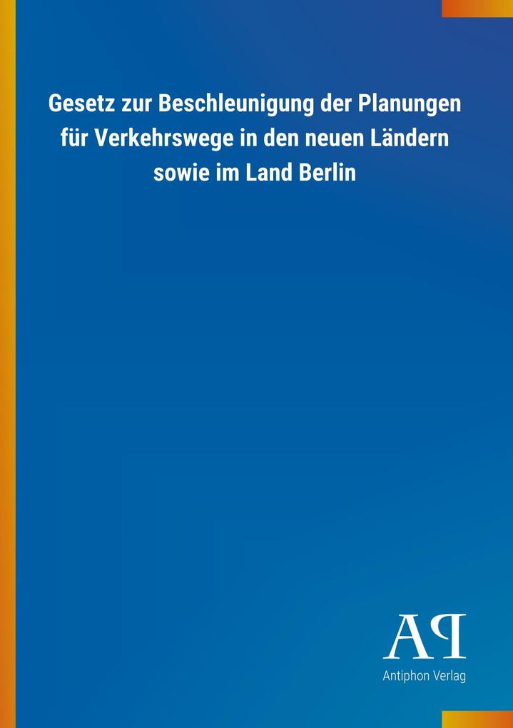 Image of Gesetz zur Beschleunigung der Planungen für Verkehrswege in den neuen Ländern sowie im Land Berlin