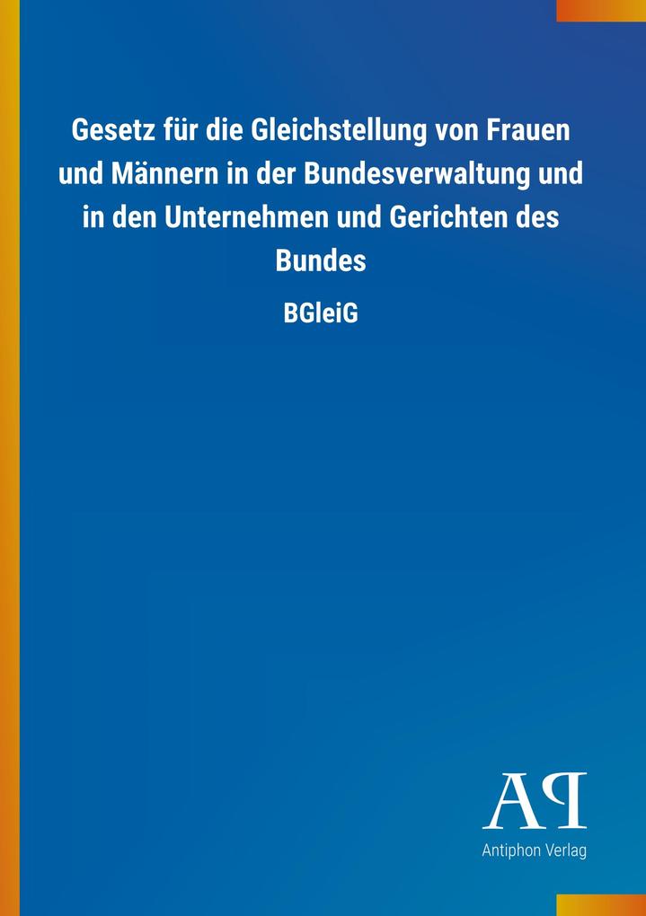 Gesetz für die Gleichstellung von Frauen und Männern in der Bundesverwaltung und in den Unternehmen und Gerichten des Bundes